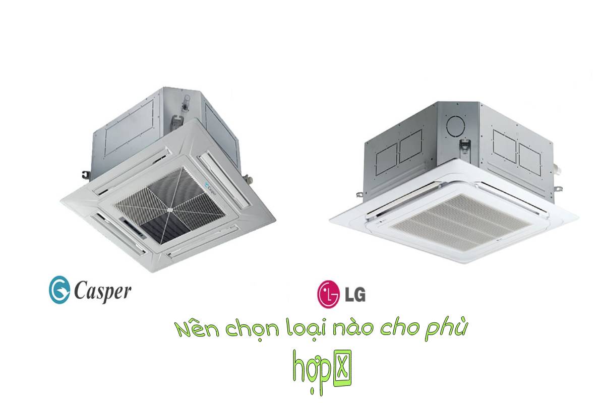 So sánh chi tiết điều hòa âm trần Casper và LG: Nên chọn loại nào?