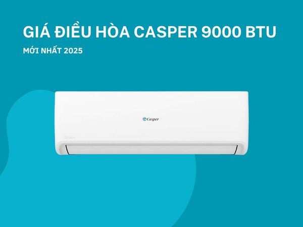 Giá điều hòa Casper 9000 có thay đổi lớn phụ thuộc vào nhiều yếu tố