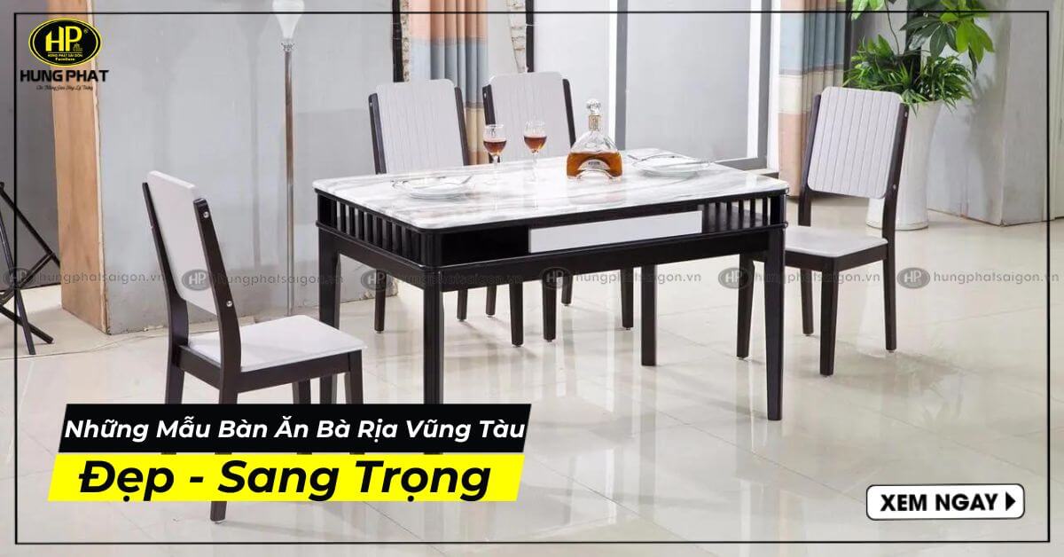 Top Mẫu Bàn Ăn Bà Rịa - Vũng Tàu Được Ưa Chuộng Nhất Hiện Nay