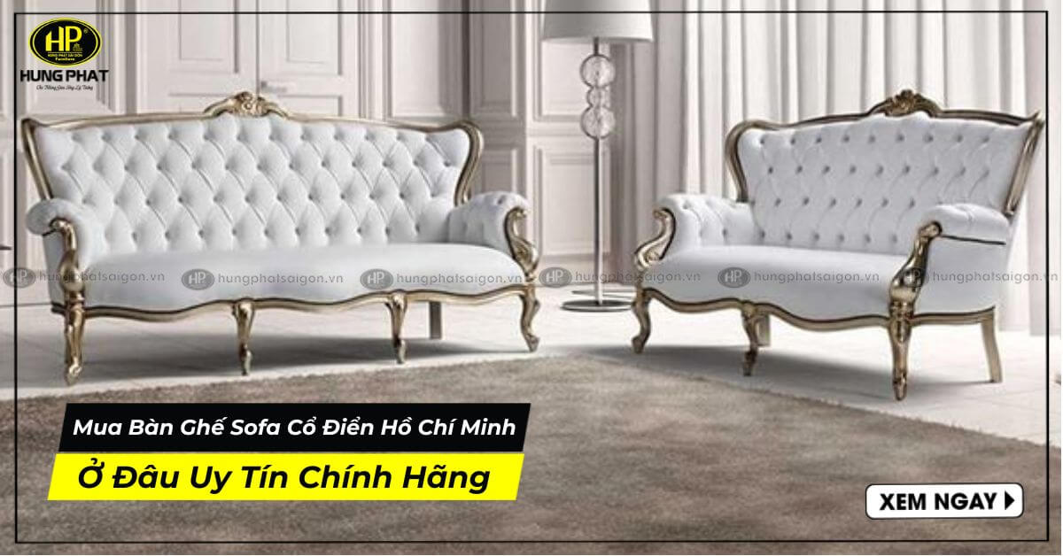 Mua Bàn Ghế Sofa Cổ Điển Hồ Chí Minh Ở Đâu Uy Tín Chính Hãng