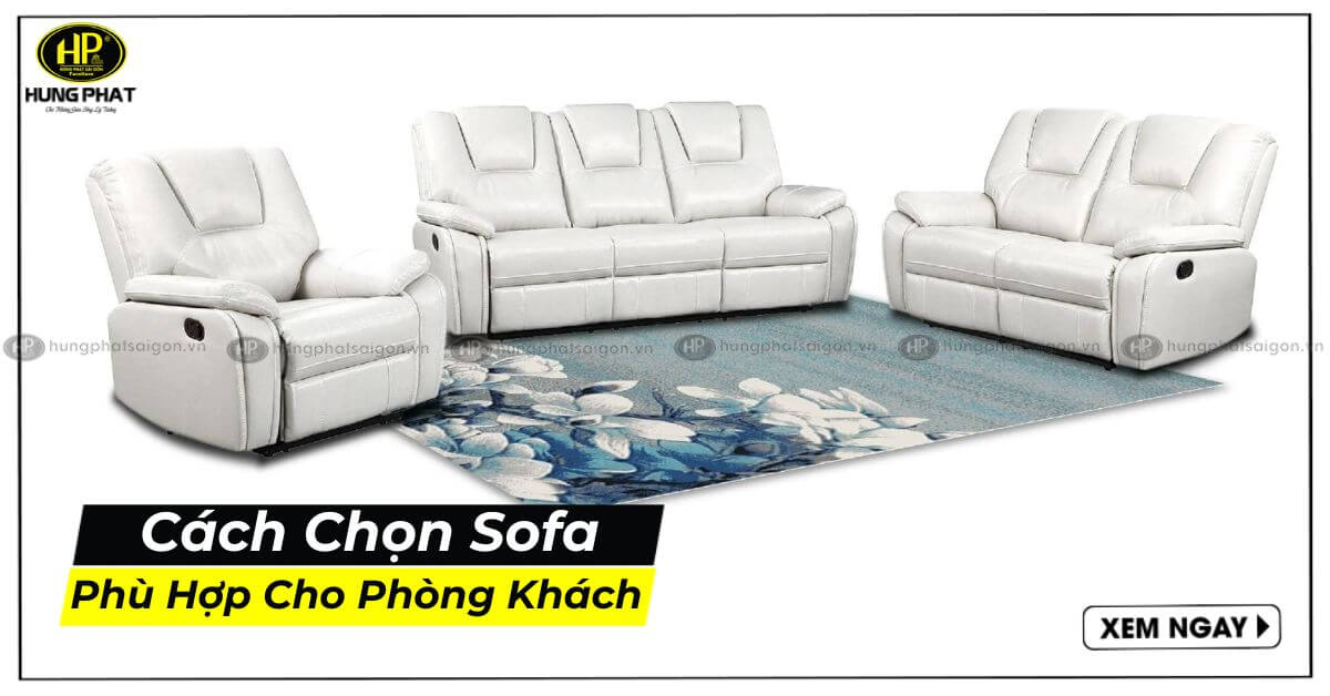 6 Cách Chọn Sofa Cho Phòng Khách Phù Hợp Cho Mọi Không Gian