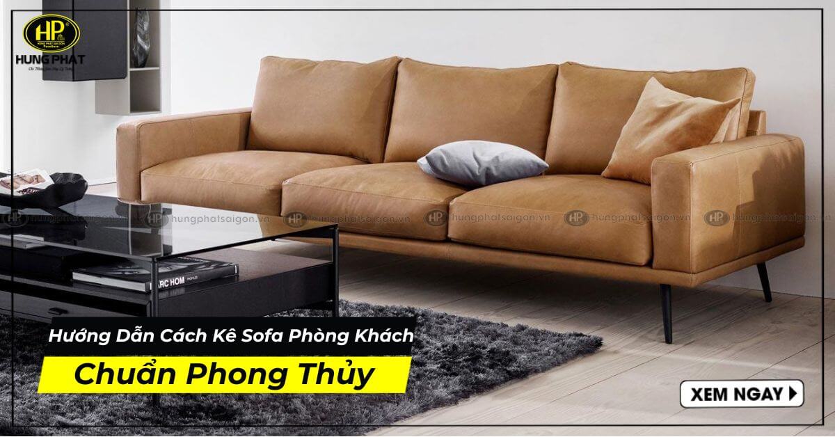 Hướng Dẫn Cách Kê Sofa Phòng Khách Chuẩn Phong Thủy