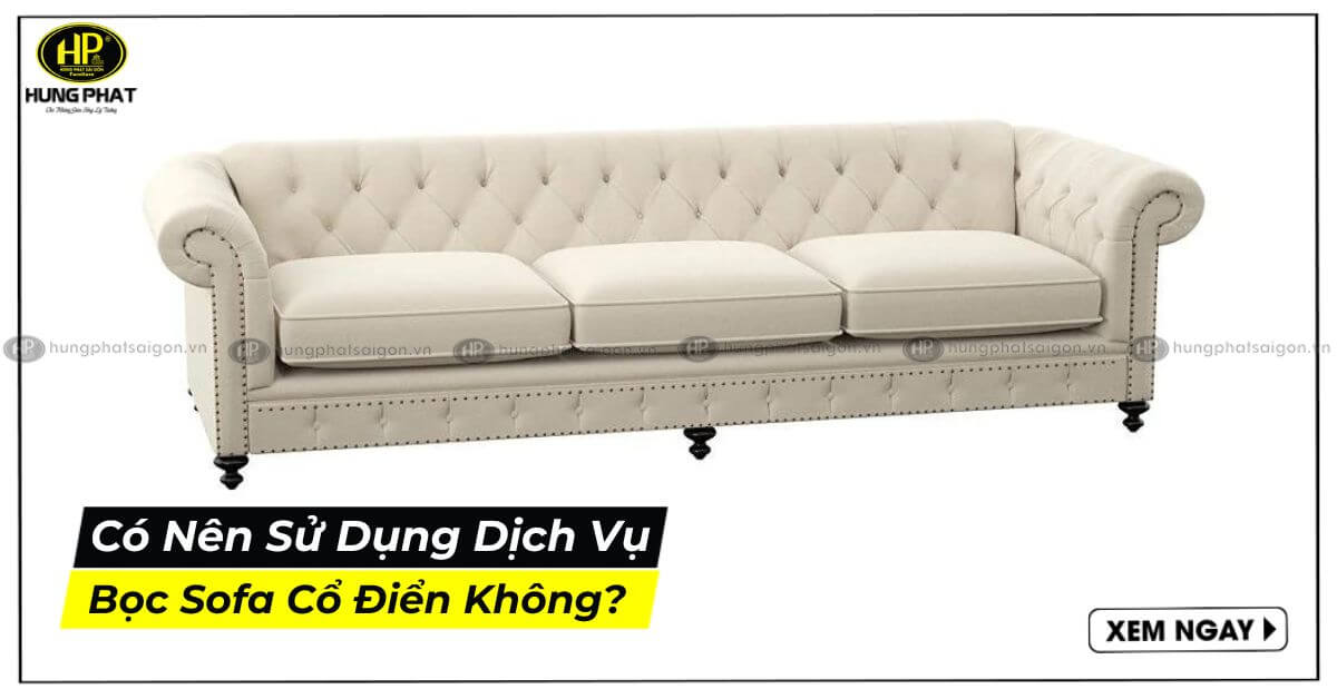 Có nên sử dụng dịch vụ bọc sofa cổ điển không?