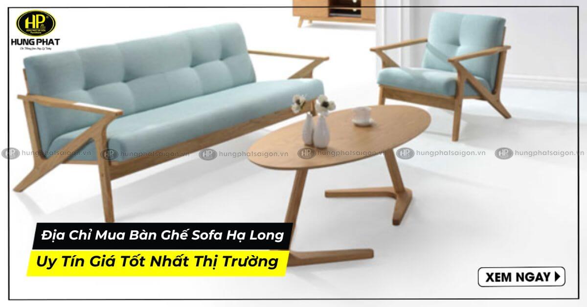 Địa Chỉ Mua Bàn Ghế Sofa Hạ Long Uy Tín Giá Tốt Nhất Thị Trường
