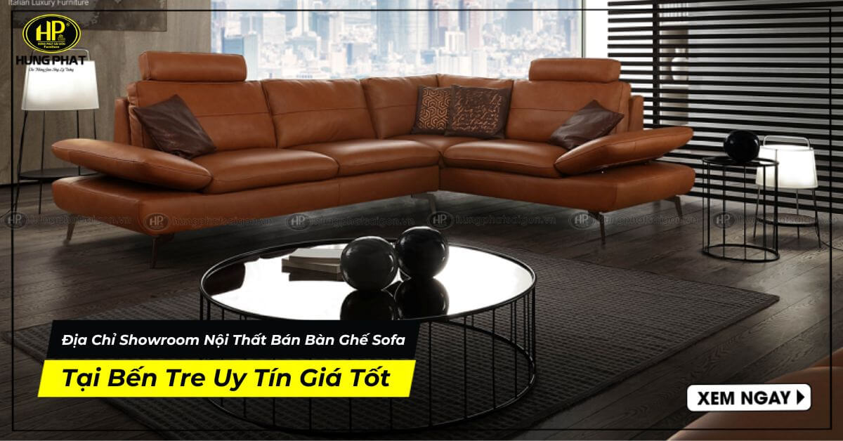 Địa Chỉ Showroom Nội Thất Bán Bàn Ghế Sofa Tại Bến Tre Uy Tín Giá Tốt