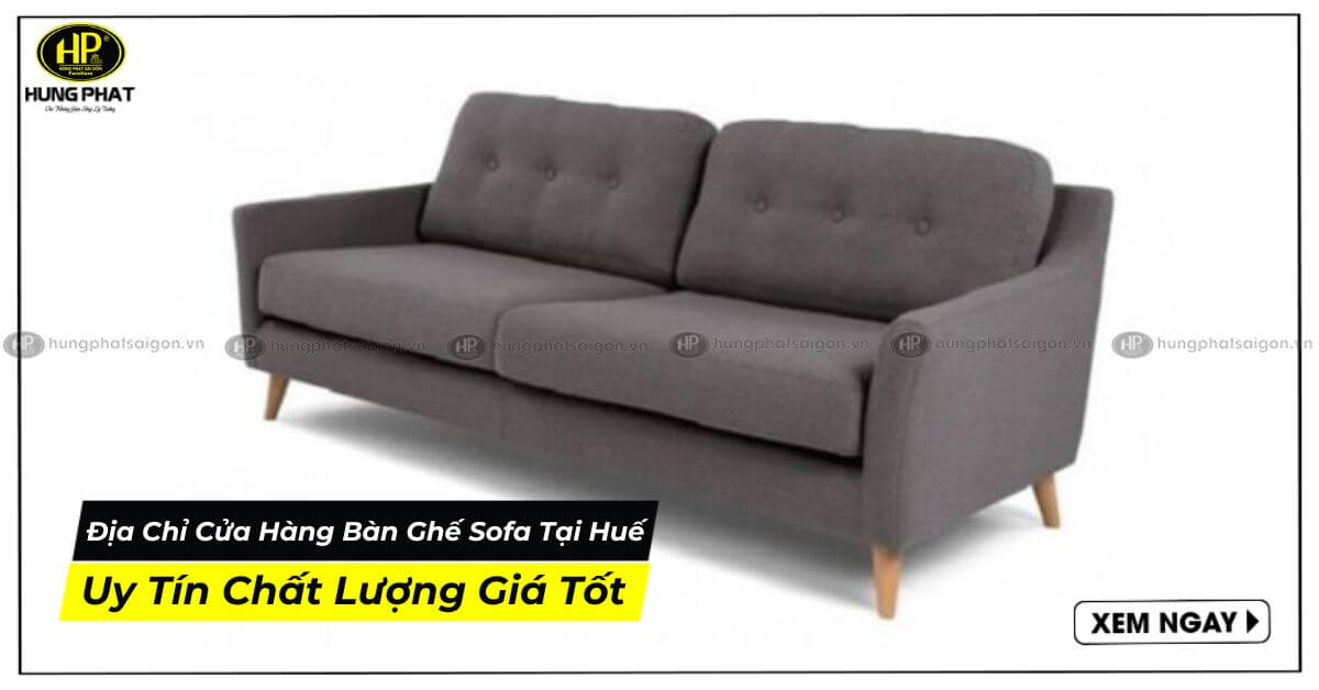 Địa Chỉ Cửa Hàng Bàn Ghế Sofa Tại Huế Uy Tín Chất Lượng Giá Tốt