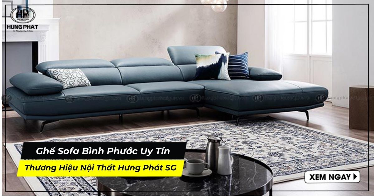 Ghế Sofa Bình Phước Uy Tín Thương Hiệu Nội Thất Hưng Phát SG