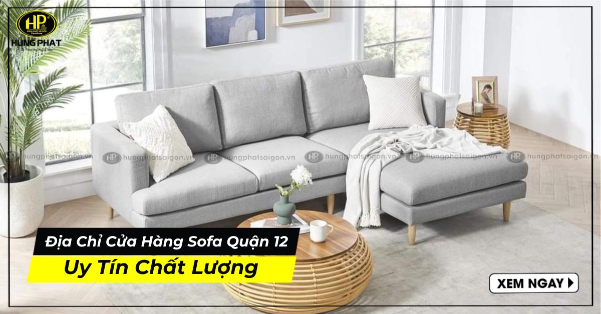 Địa Chỉ Cửa Hàng Sofa Quận 12 Uy Tín Chất Lượng