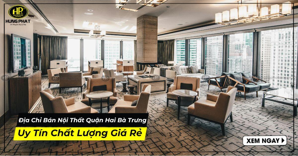 Bật Mí Địa Chỉ Sắm Nội Thất Quận Hai Bà Trưng Giá Gốc Chất Lượng