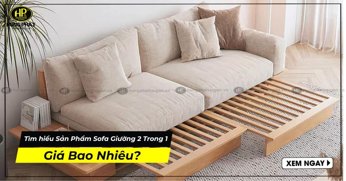 Tìm hiểu Sản Phẩm Sofa Giường 2 Trong 1 Giá Bao Nhiêu?
