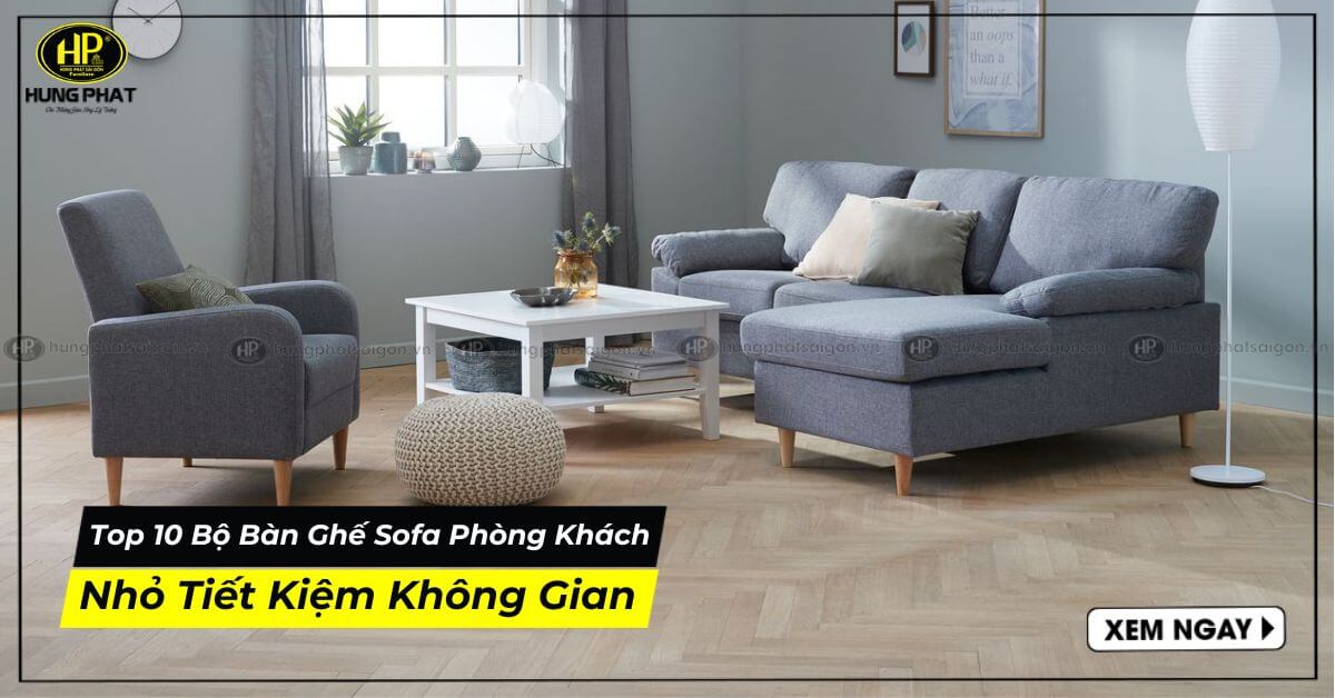 Top 10 Bộ Bàn Ghế Sofa Phòng Khách Nhỏ Tiết Kiệm Không Gian