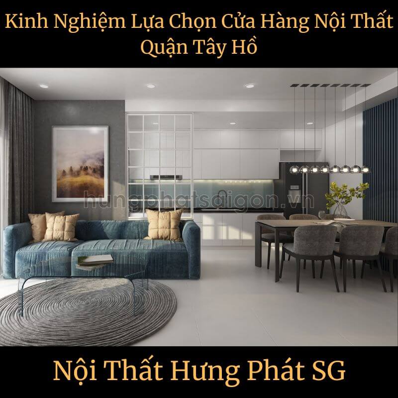 Kinh Nghiệm Lựa Chọn Cửa Hàng Nội Thất Quận Tây Hồ