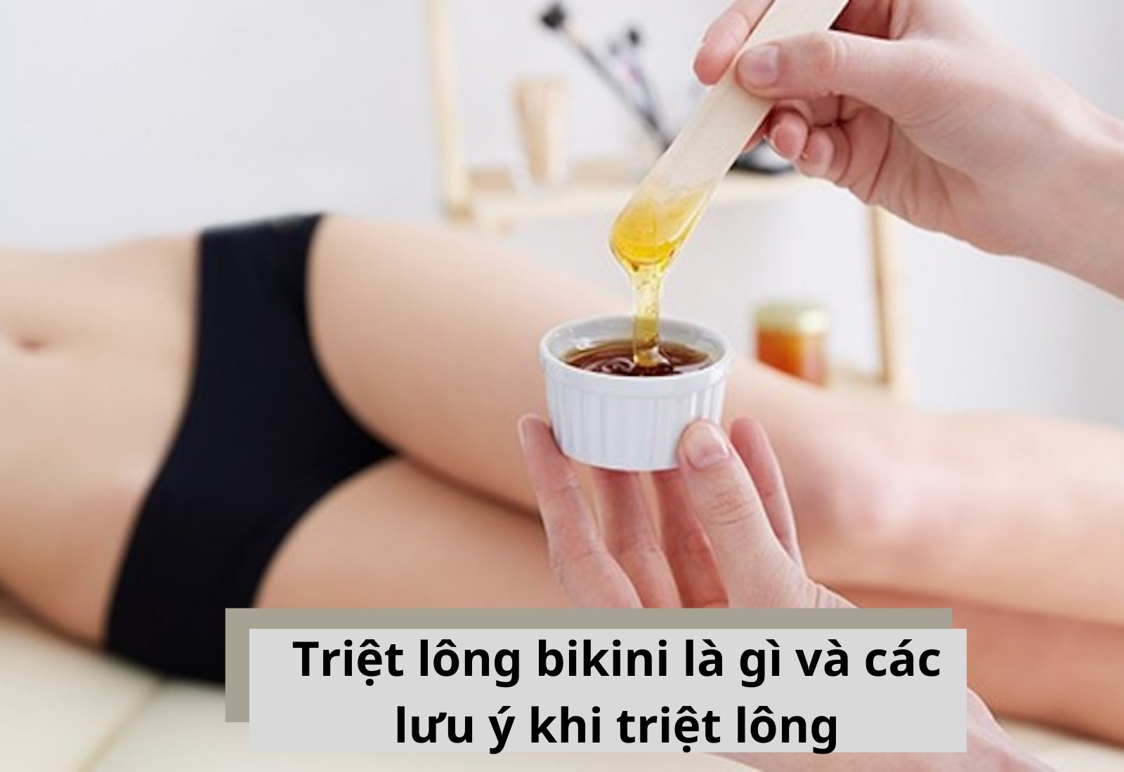 Tẩy lông vùng kín hiệu quả bằng những phương pháp đơn giản ngay tại nhà