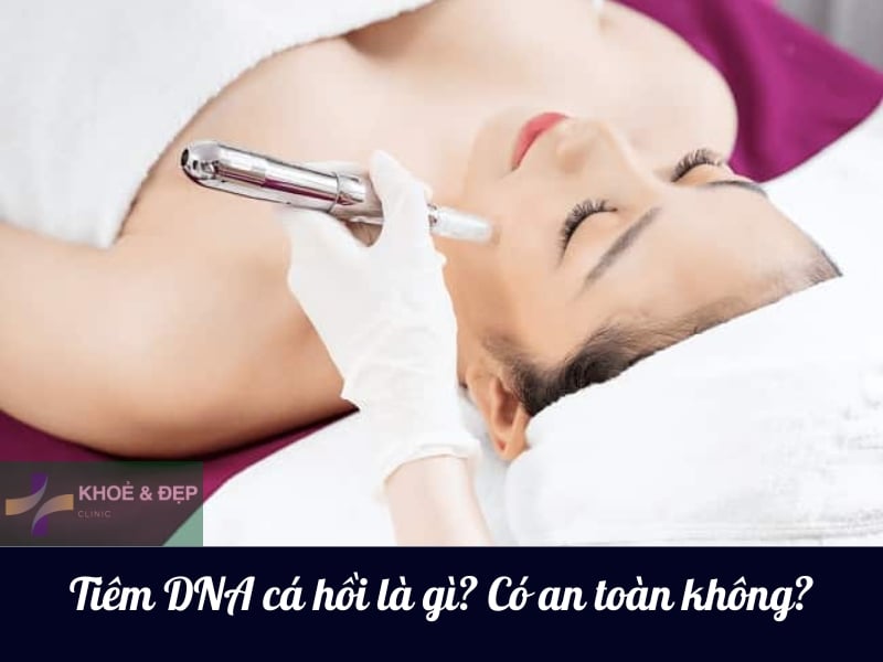 Tiêm DNA cá hồi là gì, có an toàn hay không?