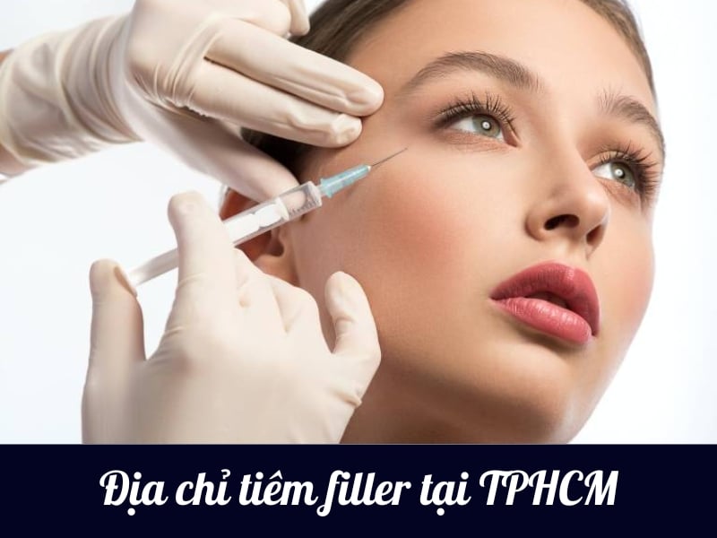 Top 15 địa chỉ tiêm filler tại TPHCM uy tín và chất lượng