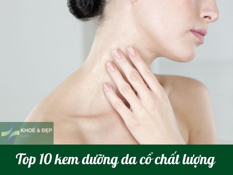 Top 10 kem dưỡng da cổ chất lượng tốt nhất 2023