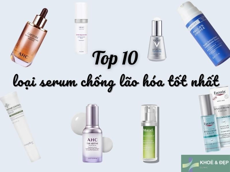 Top 10 serum chống lão hóa hiệu quả dành cho làn da tươi trẻ