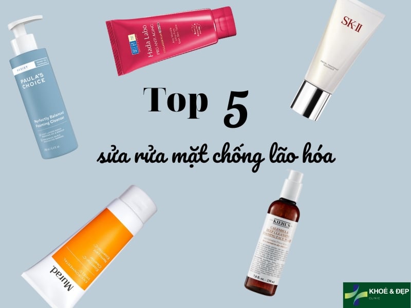 Top 5 dòng sữa rửa mặt chống lão hóa được ưa chuộng hiện nay