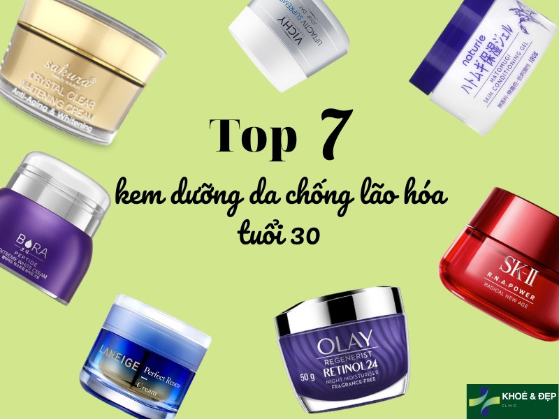 Top 7 sản phẩm kem chống lão hóa cho tuổi 30 tốt nhất