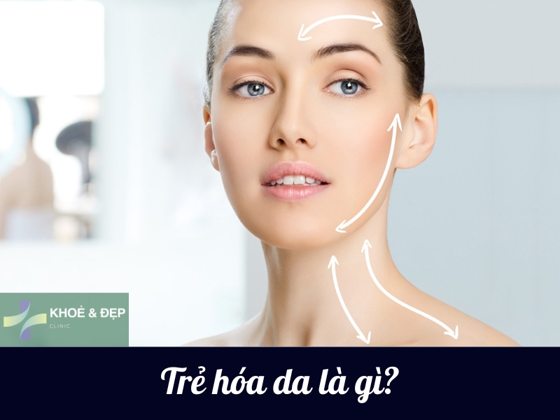 Trẻ hóa da là gì? Bật mí các cách trẻ hóa làn da hiệu quả