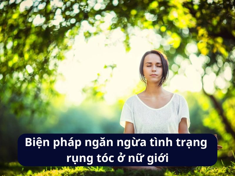 Biện pháp ngăn ngừa tình trạng rụng tóc ở nữ giới