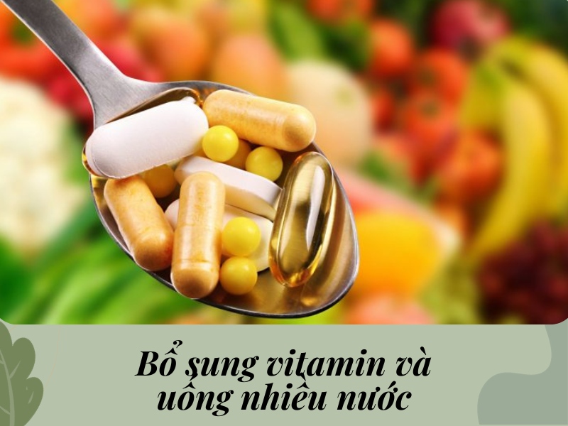 Bổ sung vitamin và uống nhiều nước