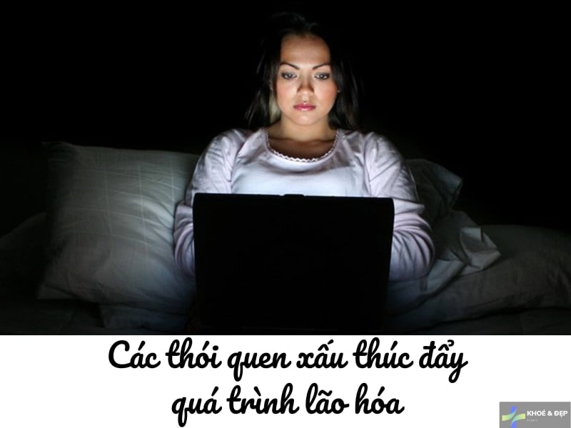 Thói quen không tốt ảnh hưởng đến quá trình lão hóa