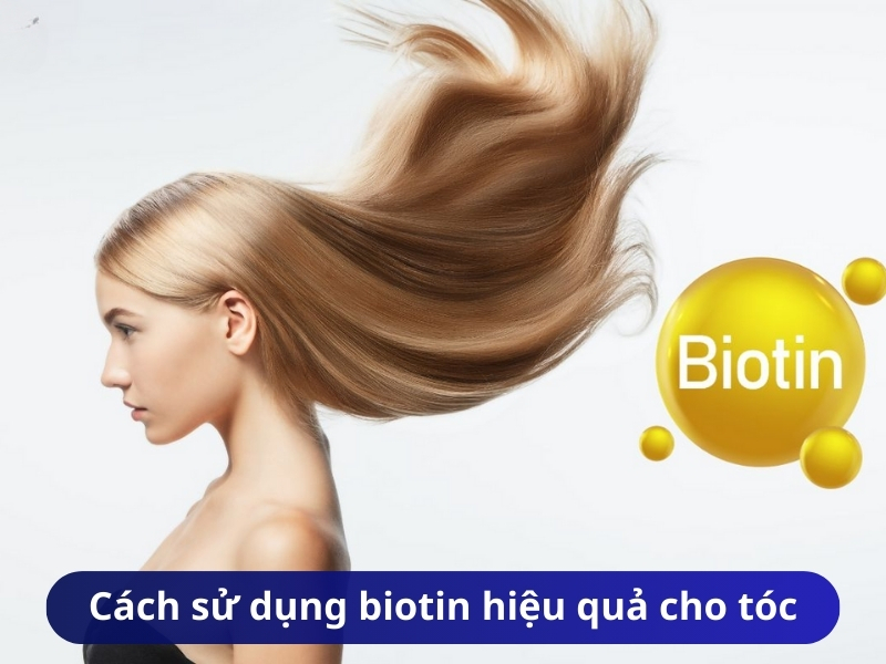 Cách sử dụng biotin hiệu quả cho tóc