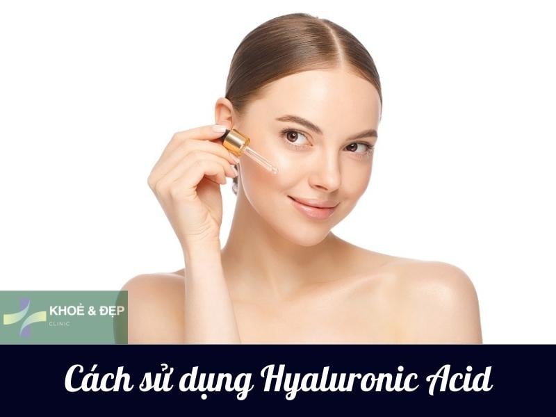 Cách sử dụng Hyaluronic Acid