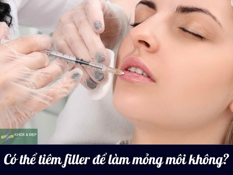 Có tiêm filler môi dày thành mỏng được hay không?