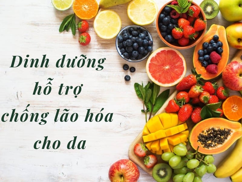 Dinh dưỡng hỗ trợ chống lão hóa cho da hiệu quả