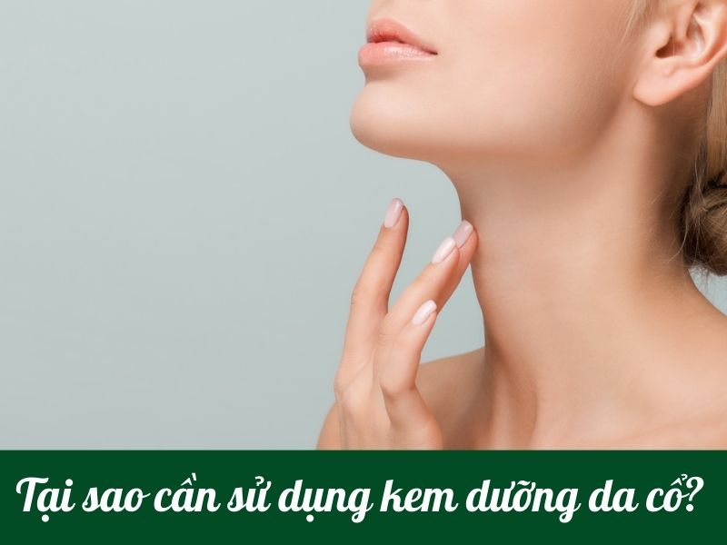 Vì sao nên sử dụng kem dưỡng da vùng cổ?