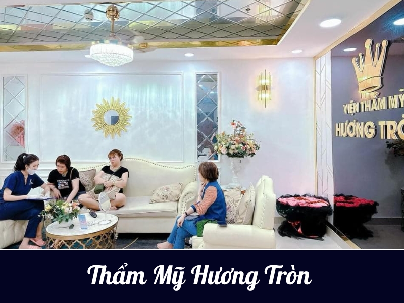 Thẩm Mỹ Hương Tròn - Địa chỉ tiêm filler tại Quy Nhơn an toàn