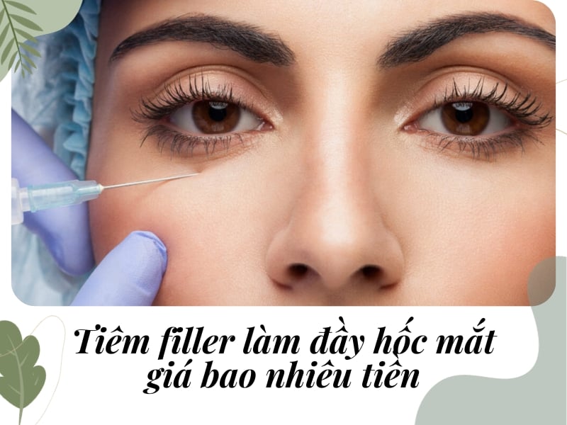Tiêm đầy hốc mắt giá bao nhiêu tiền?