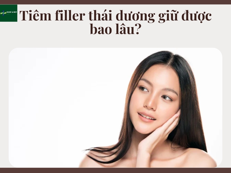 Tiêm filler thái dương giữ được bao lâu?