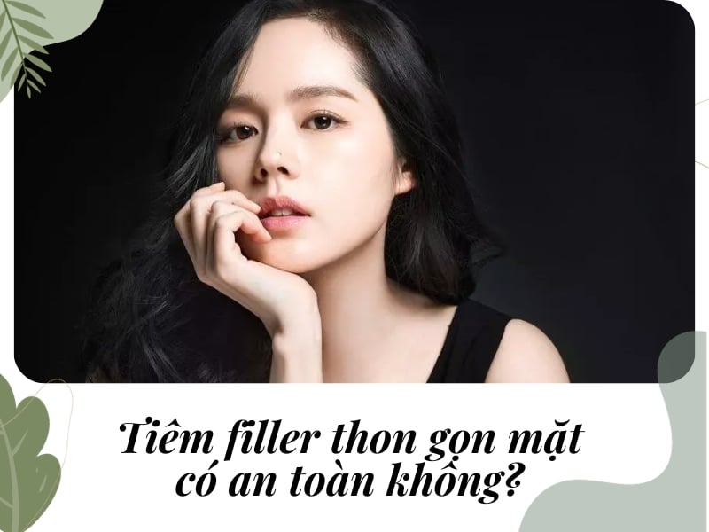 Tiêm filler thon gọn mặt có an toàn không?