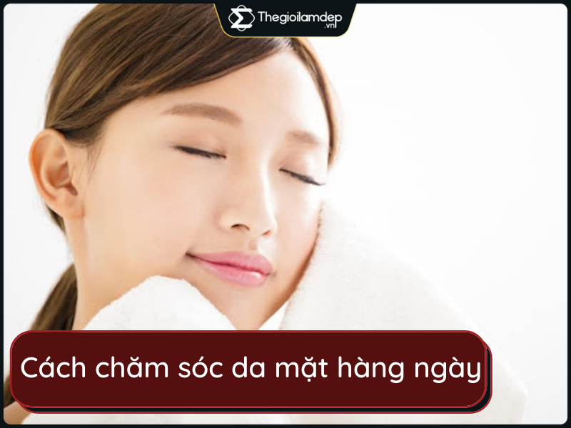 Cách chăm sóc da mặt hàng ngày hiệu quả, ai cũng áp dụng được