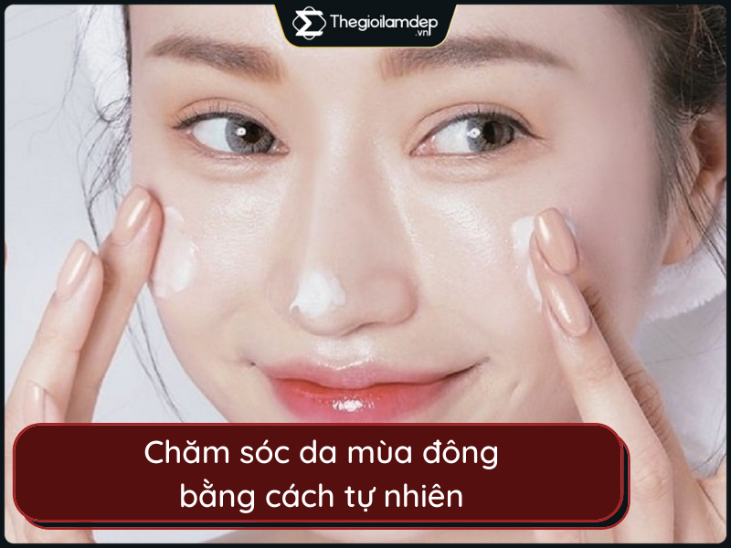 Bật mí bí quyết chăm sóc da mùa đông bằng cách tự nhiên