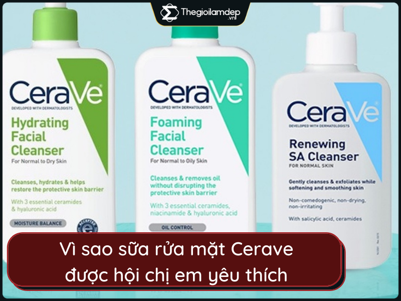 Vì sao sữa rửa mặt Cerave được hội chị em yêu thích?