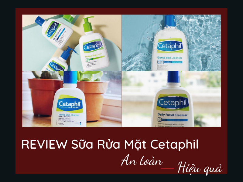 Review A – Z về sữa rửa mặt Cetaphil và bán ở đâu