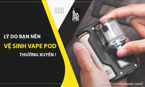 dung_bo_lo_viec_ve_sinh_vape_pod_thuong_xuyen___01_vnvp_0971.829.269_d4684ea9aac943bea3c539c02b9de5c3_large.jpg