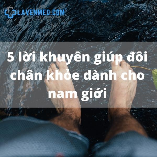 5 Lời Khuyên Giúp Đôi Chân Khỏe Dành Cho Nam Giới: Chăm Sóc Để Tránh Mùi Hôi Và Mồ Hôi Chân