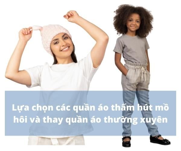Chọn trang phục thoáng mát, thấm mồ hôi để giảm khó chịu cơ thể​