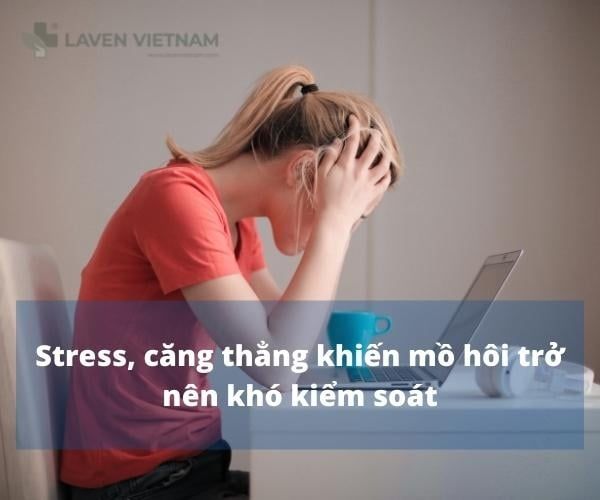 Căng thẳng, stress gây ra rối loạn việc ra mồ hôi​
