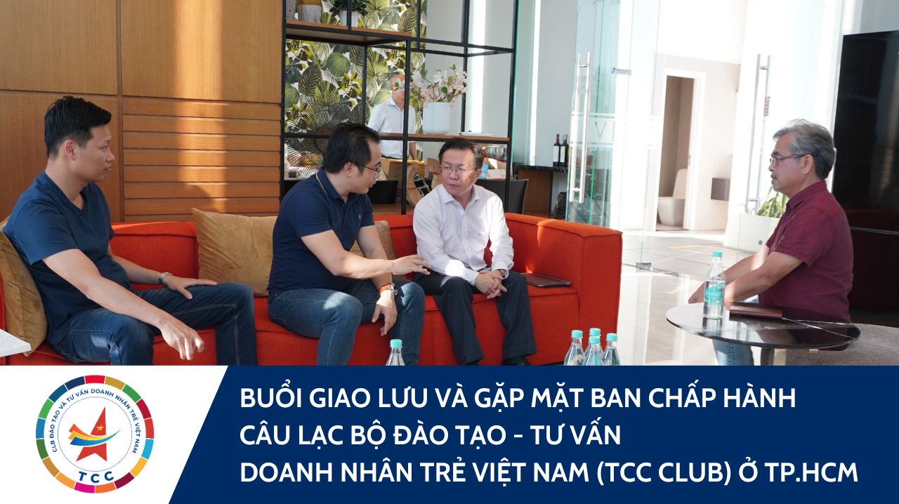 BUỔI GIAO LƯU VÀ GẶP MẶT BAN CHẤP HÀNH CÂU LẠC BỘ ĐÀO TẠO - TƯ VẤN DOANH NHÂN TRẺ VIỆT NAM (TCC CLUB) Ở THÀNH PHỐ HỒ CHÍ MINH