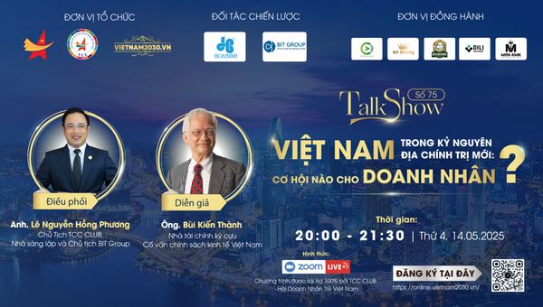 TALKSHOW ONLINE SỐ 75: Việt Nam Trong kỷ nguyên địa chính trị mới. Cơ hội nào cho Doanh Nhân ?
