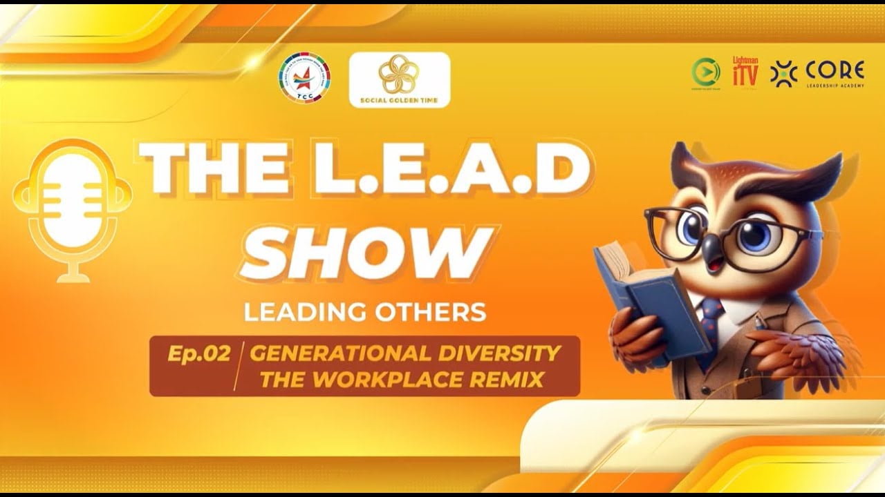 The L.E.A.D Show - Podcast #02 với chủ đề Generational Diversity - The Workplace Remix - BẢN GIAO HƯỞNG ĐA THẾ HỆ NƠI CÔNG SỞ
