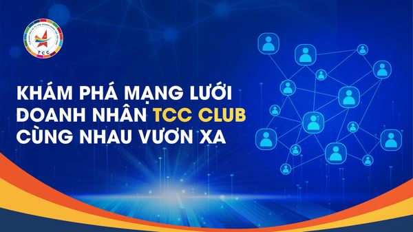 🚀 Khám Phá Mạng Lưới Doanh Nhân TCC CLUB – Cùng Nhau Vươn Xa!