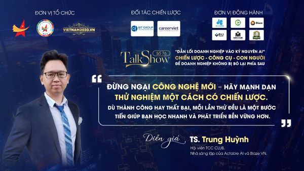 Talkshow số 76: Dẫn lối doanh nghiệp vào kỷ nguyên AI” - Chiến lược – Công cụ – Con người để doanh nghiệp không bị bỏ lại phía sau