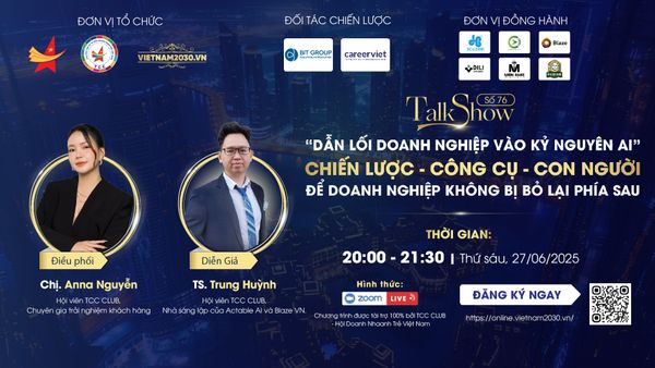 TALKSHOW VIETNAM2030 ONLINE Số 76 – “Dẫn lối doanh nghiệp vào kỷ nguyên AI” - Chiến lược – Công cụ – Con người để doanh nghiệp không bị bỏ lại phía sau